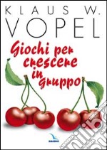 Giochi per crescere in gruppo libro