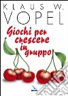 Giochi per crescere in gruppo libro