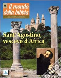 Il mondo della Bibbia (2006). Vol. 5: Sant'Agostino, vescovo d'Ippona libro