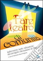 Fare teatro di comunità. Laboratori, testi, riflessioni del progetto diocesano di Asti libro