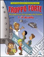 Troppo forte. Vol. 1: Il decollo. Mi preparo con il mio gruppo alla Cresima libro