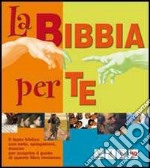 La Bibbia per te. Il testo biblico con note, spiegazioni, dossier per scoprire il gusto di questo libro immenso libro