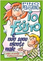 Io esisto e non sono niente male. I miei poster furbacchioni libro