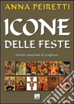 Icone delle feste. Incontri comunitari di preghiera libro