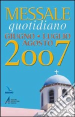 Messale quotidiano. Giugno-luglio-agosto 2007 libro