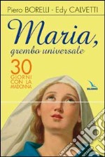 Maria, grembo universale. 30 giorni con la Madonna