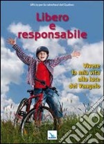 Libero e responsabile. Testo. Vivere la mia vita alla luce del Vangelo