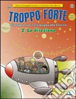 Troppo forte. Vol. 2: La direzione. Mi preparo con il mio gruppo alla Cresima libro