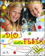 Il Dio della festa. Per la 1ª, 2ª e 3ª classe elementare. Con espansione online libro