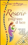 Rosario preghiera di luce. Meditazioni sui misteri. Clausole, intenzioni, preghiere libro di Daniel-Ange