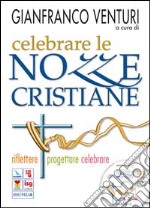 Celebrare le nozze cristiane. Riflettere progettare celebrare. Con CD-ROM libro