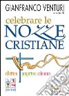 Celebrare le nozze cristiane. Riflettere progettare celebrare. Con CD-ROM libro