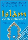 Islàm questo sconosciuto. Fede e vita dell'Islam libro