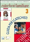 Catechesi familiare. Guida per i catechisti. Vol. 3 libro