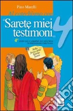 Al catechismo con «Sarete miei testimoni».Quaderno laboratorio per il cammino di catechesi. Vol. 4: Nella forza dello Spirito Santo libro