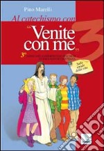 Al catechismo con 'Venite con me'. 3° anno del cammino di catechesi di iniziazione cristiana. Sulle strade della vita libro