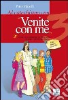 Al catechismo con 'Venite con me'. 3° anno del cammino di catechesi di iniziazione cristiana. Sulle strade della vita libro