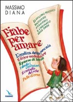 Fiabe per amare. Lo sviluppo psichico raccontato attraverso il linguaggio delle fiabe libro