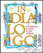 In dialogo. Il cristianesimo incontra le altre religioni libro