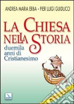 La Chiesa nella storia. Duemila anni di cristianesimo libro