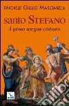 Santo Stefano. Il primo sangue cristiano libro