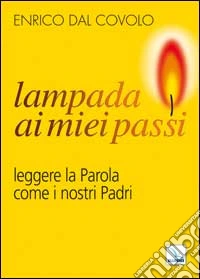 Lampada ai miei passi. Leggere la Parola come i nostri Padri libro
