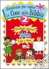 Ricostruire per capire le cose della Bibbia. Vol. 2 libro