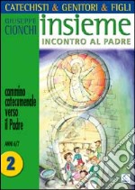 Catechisti & genitori & figli. Insieme incontro al Padre. Cammino catecumenale verso il Padre. Vol. 2: Anni 6-7 libro