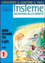 Catechisti & genitori & figli. Insieme incontro allo Spirito. Cammino catecumenale verso lo Spirito. Cresima. Vol. 1 libro