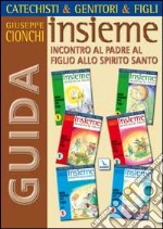 Catechisti & genitori & figli. Insieme incontro al Padre, al Figlio, allo Spirito Santo. Cammino catecumenale. Guida libro