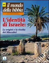 Il mondo della Bibbia (2007). Vol. 3: L'identità di Israele: le origini e la rivolta dei Maccabei libro