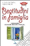 beatitudini in famiglia. Insegnamenti, decaloghi, racconti, preghiere libro