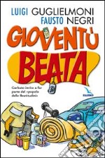 Gioventù beata. Garbato invito a far parte del «popolo delle Beatitudini» libro