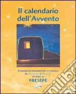 Il Calendario dell'Avvento. Cammino di preghiera per la famiglia in Avvento e Natale intorno al presepe libro