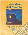 Il Calendario dell'Avvento. Cammino di preghiera per la famiglia in Avvento e Natale intorno al presepe libro