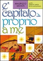 E capitato proprio a me. Quattro spettacoli natalizi per la scuola primaria libro