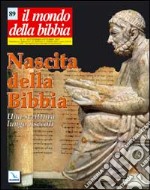 Il mondo della Bibbia (2007). Vol. 4: Nascita della Bibbia. Una scrittura lungo i secoli libro