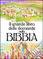 Il grande libro delle domande sulla Bibbia. Ediz. illustrata