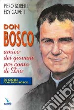 Don Bosco amico dei giovani per conto di Dio. 30 giorni con Don Bosco