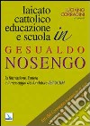 Laicato cattolico, educazione e scuola in Gesualdo Nosengo. La formazione, l'opera e il messaggio del fondatore dell'UCIIM. Atti del Convegno nazionale libro