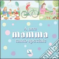 A una mamma tanto speciale libro