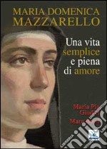 Maria Domenica Mazzarello. Una vita semplice e piena di amore