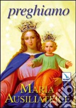 Preghiamo Maria Ausiliatrice libro