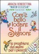 Com'è bello lodare il Signore. Le preghiere dei salmi per i piccoli