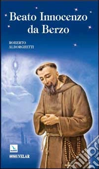 Beato Innocenzo da Berzo. Occhi per il cielo