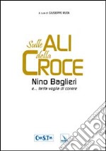 Sulle ali della croce. Nino Baglieri e... tanta voglia di correre libro