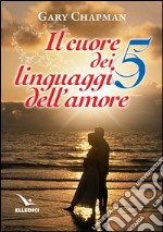 Il cuore dei cinque linguaggi dell'amore. Ediz. bilingue libro