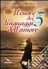 Il cuore dei cinque linguaggi dell'amore. Ediz. bilingue libro