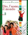 Dio; l'uomo; il mondo. Corso di religione cattolica. Per la Scuola media. Vol. 2 libro