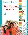 Dio; l'uomo; il mondo. Per la Scuola media. Vol. 3 libro